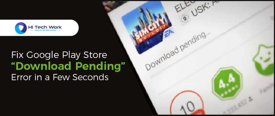 How to fix the Google Play Store download pending error