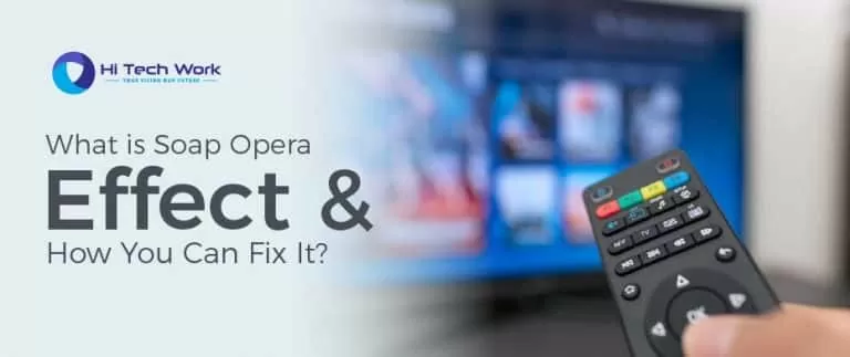 What is Soap Opera Effect and How You Can Fix It?
