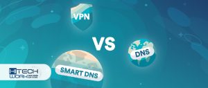 Smart DNS Vs. VPN