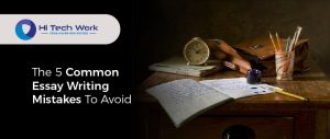 The 5 Common Essay Writing Mistakes To Avoid