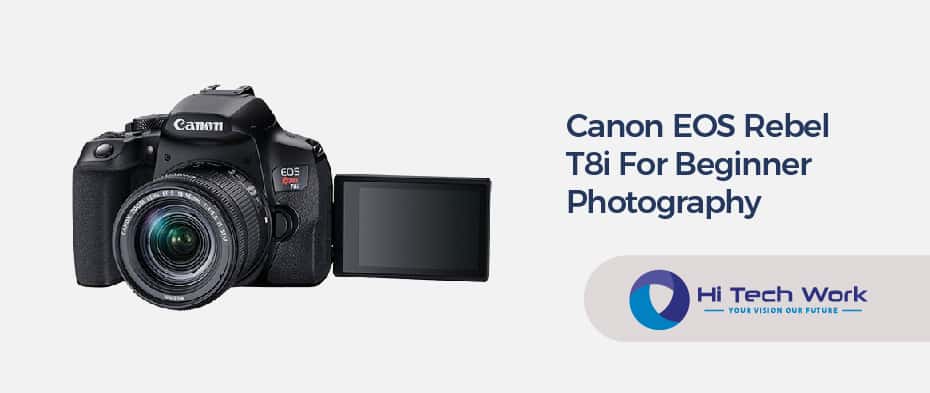 Canon EOS Rebel T8i For Beginner Photography