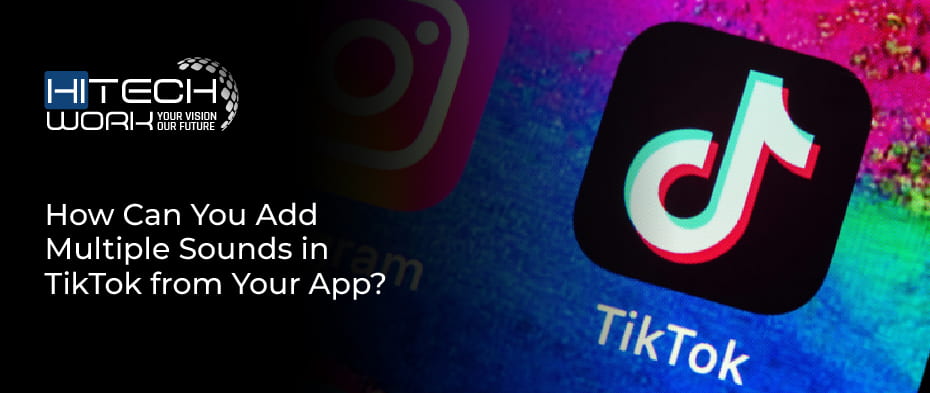 How Can You Add Multiple Sounds in TikTok from Your App