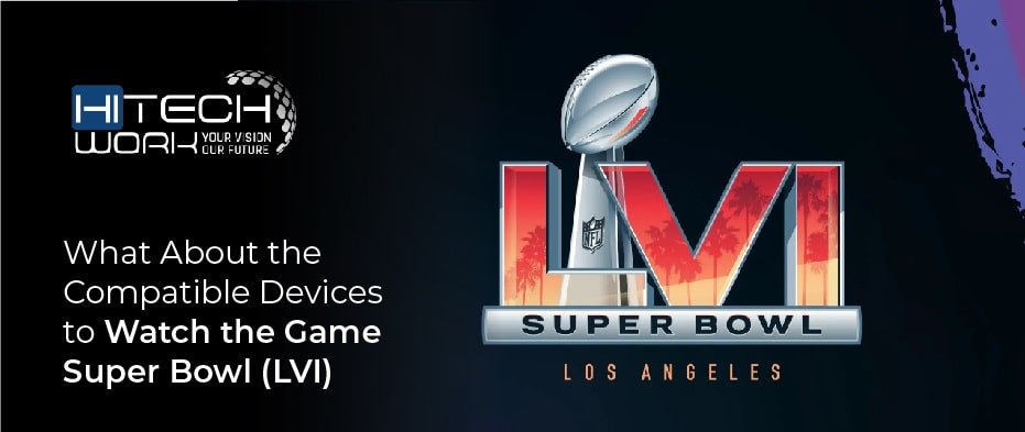 Compatible Devices to Watch the Game Super Bowl (LVI)