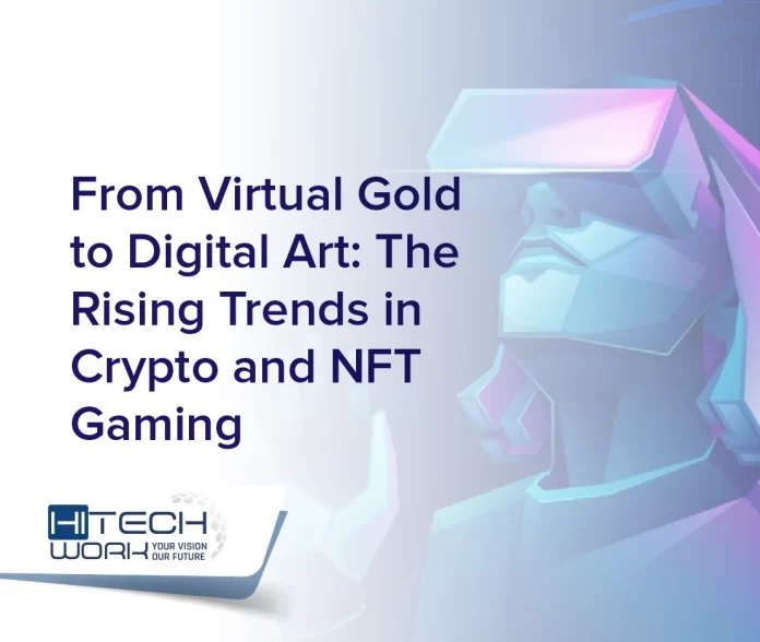 From Virtual Gold to Digital Art: The Rising Trends in Crypto and NFT Gaming