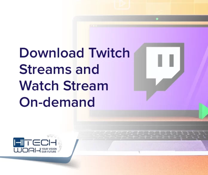 Download Twitch Streams and Watch Stream On-demand