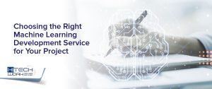 Choosing the Right Machine Learning Development Service for Your Project